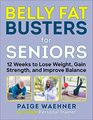 Belly Fat Busters for Seniors 12 Weeks to Lose Weight Gain Strength and Improve Balance