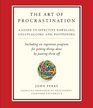 The Art of Procrastination A Guide to Effective Dawdling Lollygagging and Postponing or Getting Things Done by Putting Them Off