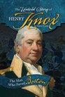 The Untold Story of Henry Knox The Man Who Saved Boston
