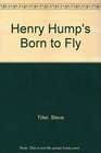 Henry Hump's Born to Fly