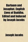 Barlaam and Josaphat English Lives of Buddha Edited and Induced by Joseph Jacobs