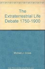 The Extraterrestrial Life Debate 17501900 The Idea of a Plurality of Worlds from Kant to Lowell