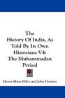 The History Of India As Told By Its Own Historians V4 The Muhammadan Period