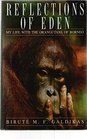 Reflections of Eden: My Life with the Orangutans of Borneo