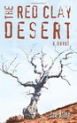 The Red Clay Desert A Novel