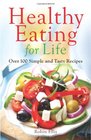Healthy Eating for Life Over 100 Simple and Tasty Recipes