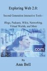 Exploring Web 20 Second Generation Interactive Tools  Blogs Podcasts Wikis Networking Virtual Words and More
