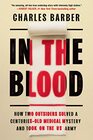 In the Blood How Two Outsiders Solved a CenturiesOld Medical Mystery and Took On the US Army
