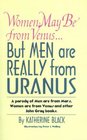 Women May Be from Venusbut Men Are Really from Uranus A Parody of Men Are from Mars Women Are from Venus and Other John Gray Books