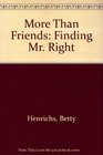 More Than Friends Finding Mr Right