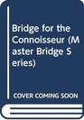 Bridge for the Connoisseur (Master Bridge Series)