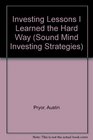 Investing Lessons I Learned the Hard Way: Finding Security in Timeless Truths (Sound Mind Investing Strategies)
