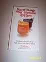 Supercharge Your Immune System 100 Ways to Help Your Body Fight Illness One Glass at a Time