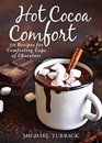 Hot Cocoa Comfort 50 Recipes for Comforting Cups of Chocolate