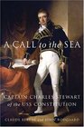 A Call to the Sea Captain Charles Stewart of the USS IConstitution/I