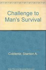 Challenge to Man's Survival