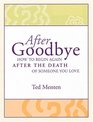 AFTER GOODBYE How to Begin Again After the Death of Someone You Love