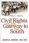 Civil Rights in the Gateway to the South Louisville Kentucky 19451980