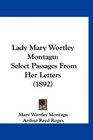 Lady Mary Wortley Montagu Select Passages From Her Letters