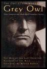 The Collected Works of Grey Owl Three Complete and Unabridged Canadian Classics The Men of the Last Frontier Pilgrims of the Wild Sajo and the Beaver People