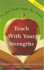 Teach with Your Strengths How Great Teachers Inspire Their Students