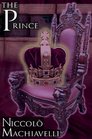 The Prince Niccol Machiavelli's Classic Study in Leadership Rising to Power and Maintaining Authority Originally Titled De Principatibus