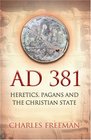 381 AD Heretics Pagans and the Christian State