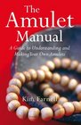 Amulet Manual A Complete Guide to Making Your Own