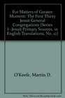 For Matters of Greater Moment: The First Thirty Jesuit General Congregations (Series I--Jesuit Primary Sources, in English Translations, No. 12)