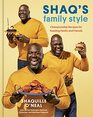 Shaq's Family Style Championship Recipes for Feeding Family and Friends