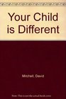 Your Child Is Different A Handbook for Parents of Young Children with Special Needs