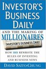 Investor's Business Daily and the Making of Millionaires How IBD Rewrote the Rules of Investing and Business News