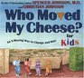 Who Moved My Cheese An AMazing Way to Change and Win For Kids