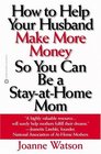 How to Help Your Husband Make More Money So You Can Be a StayAtHome Mom