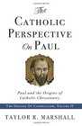The Catholic Perspective on Paul Paul and the Origins of Catholic Christianity