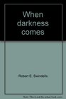 When darkness comes