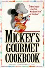 Mickey's Gourmet Cookbook : The Most Popular Recipes From Walt Disney World and Disneyland