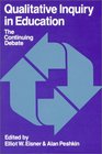 Qualitative Inquiry in Education The Continuing Debate