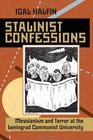 Stalinist Confessions Messianism and Terror at the Leningrad Communist University