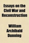 Essays on the Civil War and Reconstruction