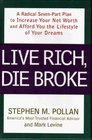 Live Rich Die Broke A Radical Sevenpart Plan To Increase Your Net Worth And Afford You The Lifestyle Of Your Dreams