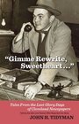 Gimme Rewrite Sweetheart Tales from the Last Glory Days of Cleveland Newspapers Told by the Men and Women Who Reported the News