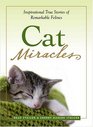 Cat Miracles Inspirational True Stories of Remarkable Felines