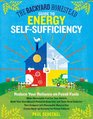 The Backyard Homestead Guide to Energy SelfSufficiency