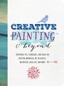 Creative Painting  Beyond Inspiring tips techniques and ideas for creating whimsical art in acrylic watercolor gold leaf and more