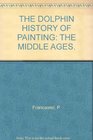 THE DOLPHIN HISTORY OF PAINTING THE MIDDLE AGES