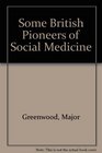 Some British Pioneers of Social Medicine