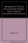 Management Training and Corporate Strategy How to Improve Competitive Performance