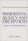 Presidential Secrecy and Deception Beyond the Power To Persuade
