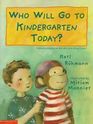 Who Will Go To Kindergarten Today?